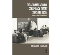 The Stigmatization of Conspiracy Theory since the 1950s: "A Plot to Make us Look Foolish"