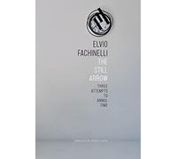 The Still Arrow: Three Attempts to Annul Time (The Italian List)