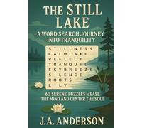The Still Lake: A Word Search Journey into Tranquility, 60 Serene Puzzles to Ease the Mind and Center the Soul: Book 35 in the Mindfulness Word Search Series