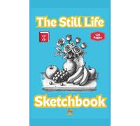 The Still Life Sketchbook: 120 Blank Pages To Make Still Subjects Look Alive (The Noodle Doodle Sketchbooks 5.5 x 8.5)