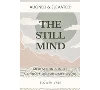 The Still Mind: Meditation & Inner Connection for Daily Living (The Aligned & Elevated Series)