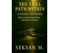 The Still Path Within: A Journal for Women: Return to Calm, Reclaim Peace, and Anchor in Presence