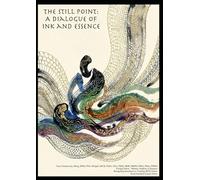 The Still Point: A Dialogue of Ink and Essence
