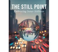 The Still Point: Embracing Inner Stillness