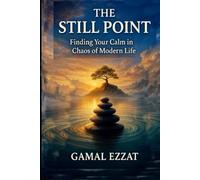 The Still Point: Finding Your Calm in the Chaos of Modern Life: “نقطة السكون: إيجاد هدوئك في خضم صخب الحياة المعاصرة”