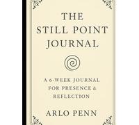 The Still Point Journal: Finding Rest in the Motion of Life
