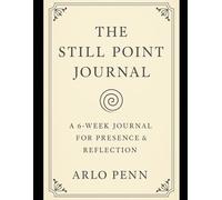 The Still Point Journal: Finding Rest in the Motion of Life