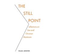 The Still Point: Reflections on Zen and Christian Mysticism (Reflections on Zen and on Christian Mysticism)