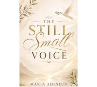 The Still Small Voice: An Encounter Beyond the Wind and Fire (Encounters With God In The Bible)