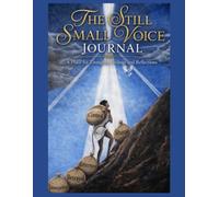 THE STILL SMALL VOICE JOURNAL: A Place for Thoughts, Feelings and Reflections