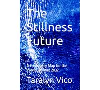 The Stillness Future: A Frequency Map for the World Beyond 2032 (Silence Stillness)