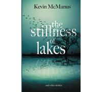 The Stillness of Lakes (Poetry and Prose by Kevin McManus)