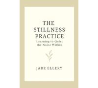 The Stillness Practice: A mindful guide to slowing down, calming your thoughts, and feeling safe within (The Tranquillitas Series)