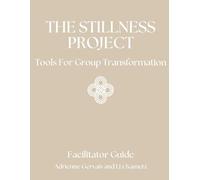 The Stillness Project Facilitator Guide: For Heart-led Entrepreneurs, Coaches, Therapists, Yoga & Wellness Center Owners, Facilitators, Holistic ... Counselors (Leadership and Positive Teams)