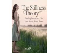 The Stillness Theory: Finding Peace in a Life That Never Slows Down