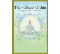 The Stillness Within: Finding Peace Through Mindfulness