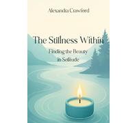 The Stillness Within: Finding the Beauty in Solitude