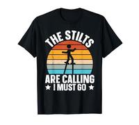 The stilts are calling - I must go Quote for a Stilt walker T-Shirt