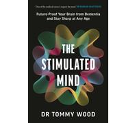 The Stimulated Mind : Future-Proof Your Brain from Dementia and Stay Sharp at Any Age