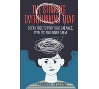 The Stinking Overthinking Trap: Break Free to Find Your Balance, Vitality, and Inner Calm (Books on Overthinking)