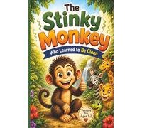 The Stinky Monkey who Learned to Be Clean: A playful story about taking care of yourself