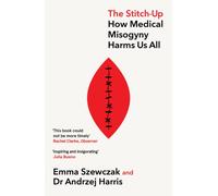 The Stitch-Up : How Medical Misogyny Harms Us All