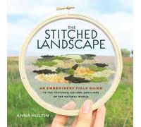 The Stitched Landscape: An Embroidery Field Guide to the Textures, Colors, and Lines of the Natural World