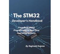 The STM32 Developer’s Handbook: From Bare-Metal Programming to Real-Time Operating Systems