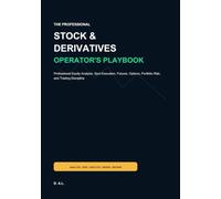 The Stock & Derivatives Operator's Playbook: Professional Equity Analysis, Spot Execution, Futures, Options, Portfolio Risk, and Trading Discipline