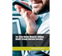 The Stock Market Blueprint: Building Wealth Through Informed Investing