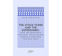 The Stock Ticker and the Superjumbo - How the Democrats Can Once Again Become America′s Dominant Political Party