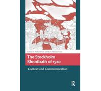 The Stockholm Bloodbath of 1520: Context and Commemoration (Crossing Boundaries: Turku Medieval and Early Modern Studies)