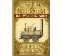 The Stockton and Darlington Railway Quiz Book: Questions and Answers to test your knowledge of this famous railway