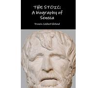 The Stoic: A Biography of Seneca