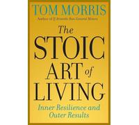 The Stoic Art of Living: Inner Resilience and Outer Results