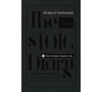 The Stoic Diary 333 Days of Transformation: A Guided Journal On the Art Of Living, Daily Reflection, and Cultivating Gratitude Through Stoicism.