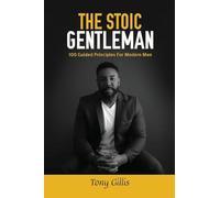 The Stoic Gentlemen: 100 Guided Principles For Modern Men