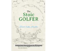 The Stoic Golfer: Finding Inner Peace & Focus On The Fairway