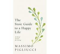 The Stoic Guide to a Happy Life – 53 Brief Lessons for Living – mayddle
