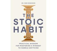 The Stoic Habit : How to Own Your Choices---Even When It’s Difficult