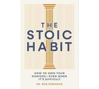 The Stoic Habit : Practical Wisdom for Mastering a Mindset to Handle Anything