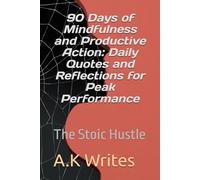 The Stoic Hustle: 90 Days of Mindfulness and Productive Action: Daily Quotes and Reflections for Peak Performance