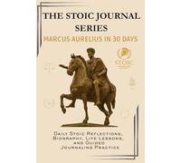 The Stoic Journal Series: Marcus Aurelius in 30 Days: Daily Stoic Reflections, Biography, Life Lessons, and Guided Journaling Practice