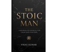 The Stoic Man: A Journal for Calm and Control