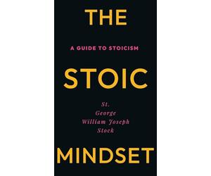 The Stoic Mindset: A Guide to Stoicism