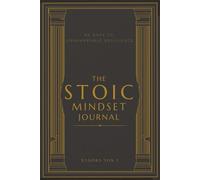 THE STOIC MINDSET JOURNAL: 90 DAYS TO UNSHAKEABLE RESILIENCE
