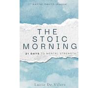 The Stoic Morning 21 days to mental strength: A Journey Toward Transformation