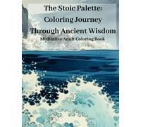 The Stoic Palette: Coloring Journey Through Ancient Wisdom Meditative Adult Coloring Book: An Adult Coloring book for meditation and mindful learning