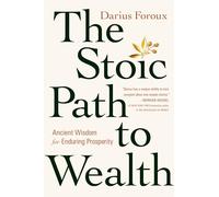 The Stoic Path to Wealth: Ancient Wisdom for Enduring Prosperity