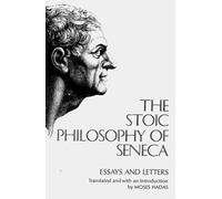 The Stoic Philosophy of Seneca - Essays and Letters